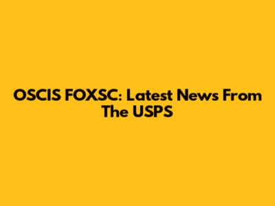 OSCIS FOXSC: Latest News From The USPS