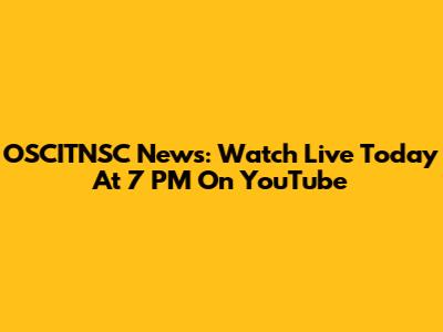 OSCITNSC News: Watch Live Today At 7 PM On YouTube