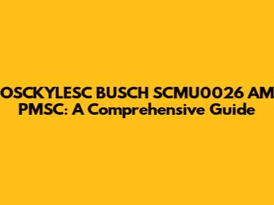 OSCKYLESC BUSCH SCMU0026 AM PMSC: A Comprehensive Guide