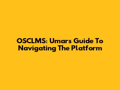 OSCLMS: Umar's Guide To Navigating The Platform