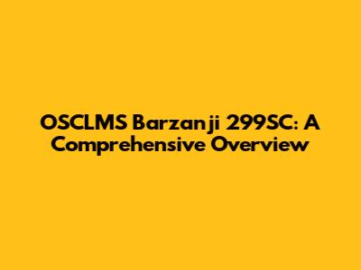 OSCLMS Barzanji 299SC: A Comprehensive Overview