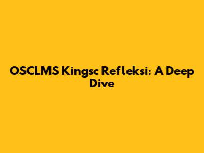 OSCLMS Kingsc Refleksi: A Deep Dive