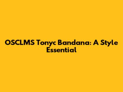 OSCLMS Tonyc Bandana: A Style Essential