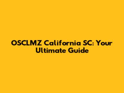 OSCLMZ California SC: Your Ultimate Guide