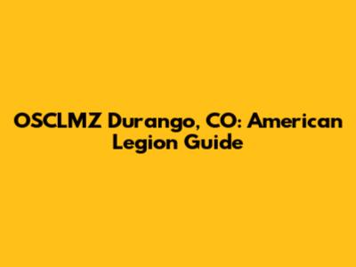 OSCLMZ Durango, CO: American Legion Guide