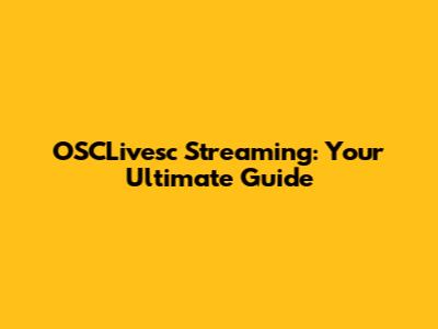 OSCLivesc Streaming: Your Ultimate Guide
