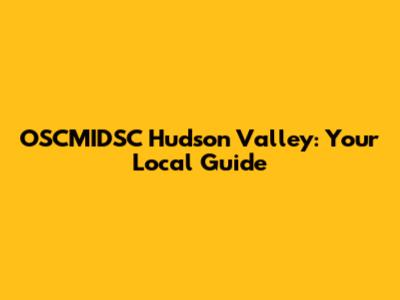 OSCMIDSC Hudson Valley: Your Local Guide