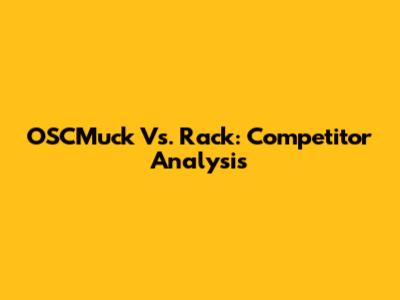 OSCMuck Vs. Rack: Competitor Analysis