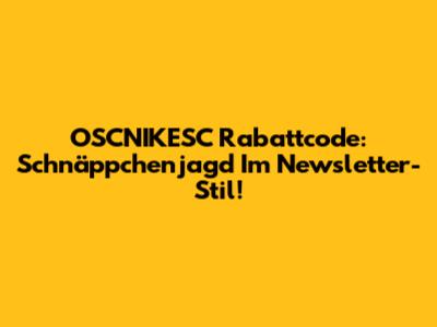 OSCNIKESC Rabattcode: Schnäppchenjagd Im Newsletter-Stil!