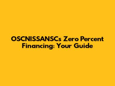 OSCNISSANSC's Zero Percent Financing: Your Guide