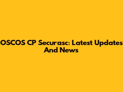 OSCOS CP Securasc: Latest Updates And News