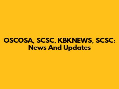 OSCOSA, SCSC, KBKNEWS, SCSC: News And Updates