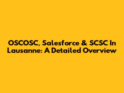 OSCOSC, Salesforce & SCSC In Lausanne: A Detailed Overview