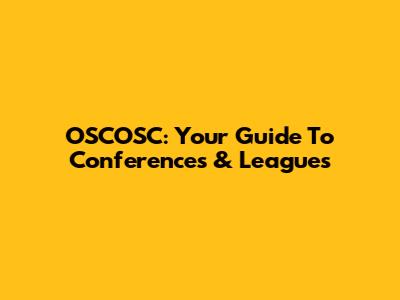 OSCOSC: Your Guide To Conferences & Leagues