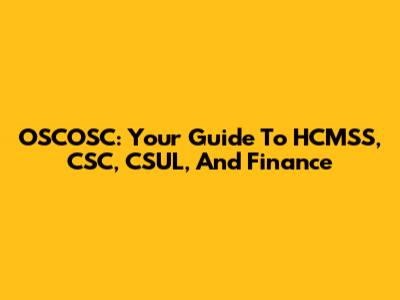 OSCOSC: Your Guide To HCMSS, CSC, CSUL, And Finance