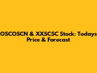 OSCOSCN & XXSCSC Stock: Today's Price & Forecast