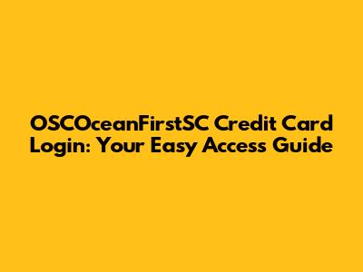 OSCOceanFirstSC Credit Card Login: Your Easy Access Guide