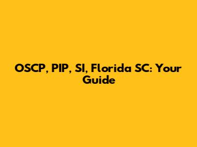 OSCP, PIP, SI, Florida SC: Your Guide