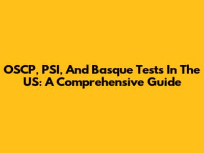 OSCP, PSI, And Basque Tests In The US: A Comprehensive Guide