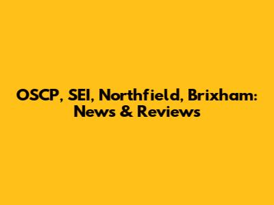 OSCP, SEI, Northfield, Brixham: News & Reviews
