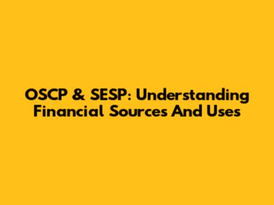 OSCP & SESP: Understanding Financial Sources And Uses