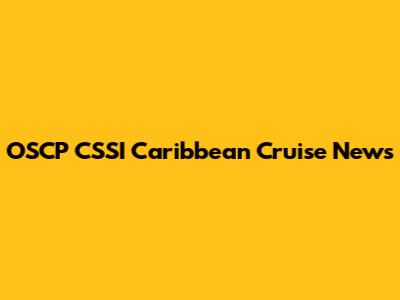 OSCP CSSI Caribbean Cruise News