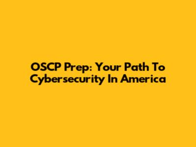 OSCP Prep: Your Path To Cybersecurity In America