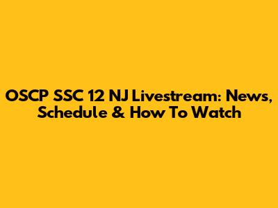 OSCP SSC 12 NJ Livestream: News, Schedule & How To Watch