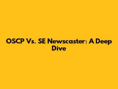 OSCP Vs. SE Newscaster: A Deep Dive