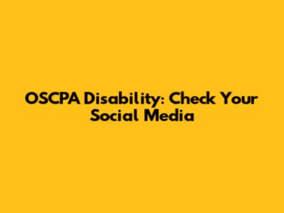 OSCPA Disability: Check Your Social Media