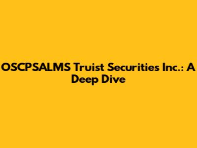 OSCPSALMS Truist Securities Inc.: A Deep Dive