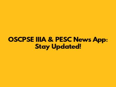 OSCPSE IIIA & PESC News App: Stay Updated!