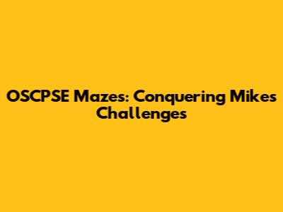 OSCPSE Mazes: Conquering Mike's Challenges