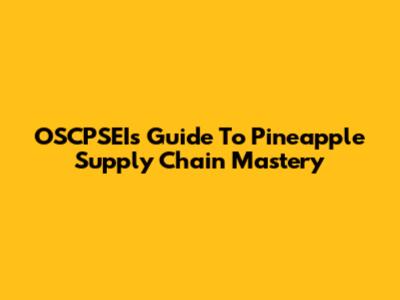 OSCPSEI's Guide To Pineapple Supply Chain Mastery