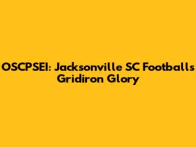 OSCPSEI: Jacksonville SC Football's Gridiron Glory