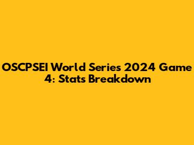 OSCPSEI World Series 2024 Game 4: Stats Breakdown