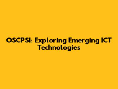 OSCPSI: Exploring Emerging ICT Technologies