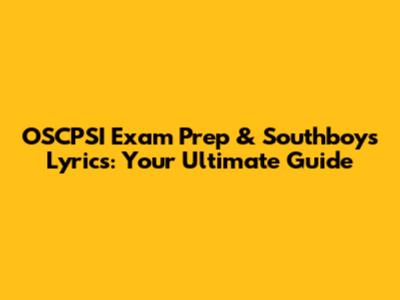 OSCPSI Exam Prep & Southboys Lyrics: Your Ultimate Guide