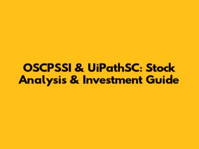 OSCPSSI & UiPathSC: Stock Analysis & Investment Guide