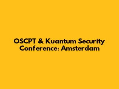 OSCPT & Kuantum Security Conference: Amsterdam