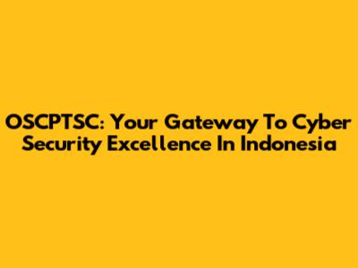 OSCPTSC: Your Gateway To Cyber Security Excellence In Indonesia