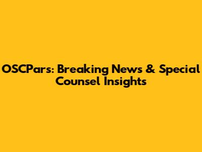 OSCPars: Breaking News & Special Counsel Insights