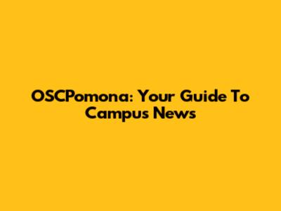 OSCPomona: Your Guide To Campus News