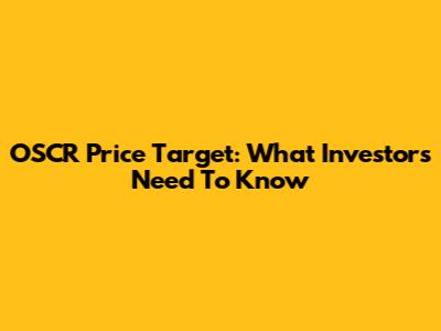 OSCR Price Target: What Investors Need To Know