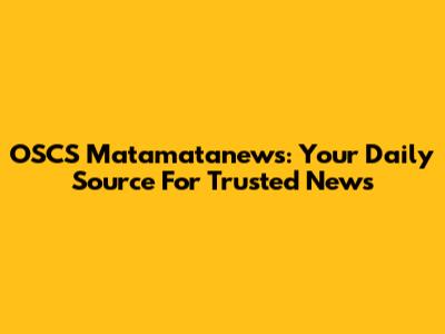 OSCS Matamatanews: Your Daily Source For Trusted News