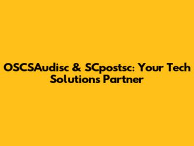 OSCSAudisc & SCpostsc: Your Tech Solutions Partner