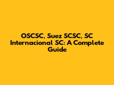 OSCSC, Suez SCSC, SC Internacional SC: A Complete Guide
