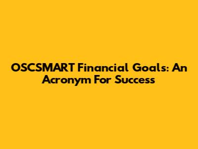 OSCSMART Financial Goals: An Acronym For Success