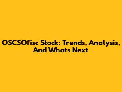 OSCSOfisc Stock: Trends, Analysis, And What's Next