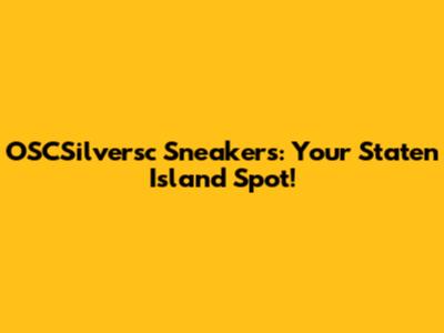 OSCSilversc Sneakers: Your Staten Island Spot!